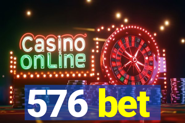 576 bet